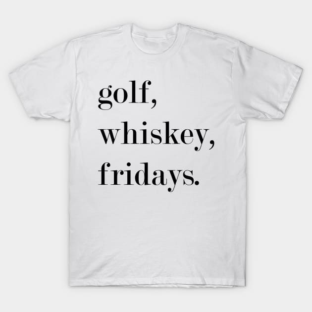 Golf, Whiskey, Fridays. T-Shirt by Woozy Swag